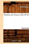 Histoire de France. Tome Premier (Éd.1876) cover