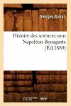 Histoire Des Sciences Sous Napoléon Bonaparte (Éd.1889) cover