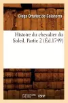 Histoire Du Chevalier Du Soleil. Partie 2 (Éd.1749) cover