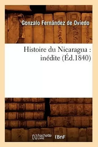 Histoire Du Nicaragua: Inédite (Éd.1840) cover