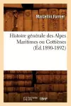 Histoire Générale Des Alpes Maritimes Ou Cottiènes (Éd.1890-1892) cover