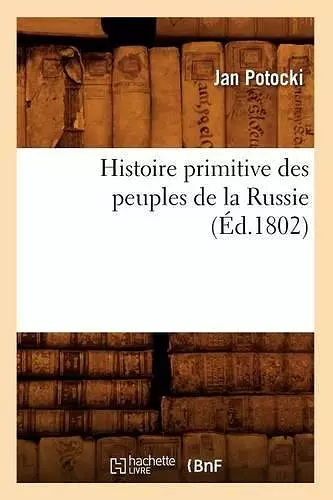 Histoire Primitive Des Peuples de la Russie, (Éd.1802) cover