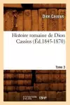 Histoire Romaine de Dion Cassius. Tome 3 (Éd.1845-1870) cover