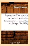 Impressions d'Un Japonais En France Suivies Des Impressions Des Annamites En Europe (Éd.1864) cover