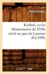 Kerduel, Ou Les Missionnaires Du Xviie Siècle Au Pays de Lannion, (Éd.1890) cover