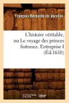 L'Histoire Véritable, Ou Le Voyage Des Princes Fortunez. Entreprise I (Éd.1610) cover