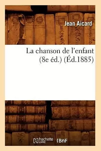 La Chanson de l'Enfant (8e Éd.) (Éd.1885) cover