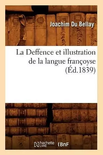 La Deffence Et Illustration de la Langue Françoyse, (Éd.1839) cover