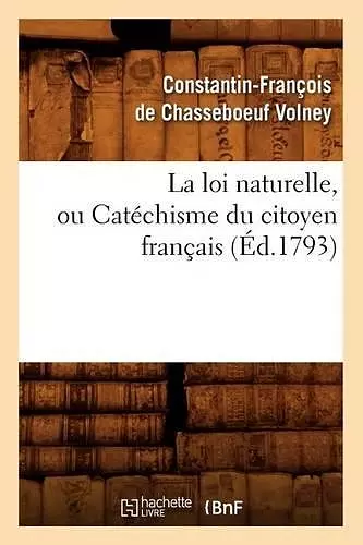 La Loi Naturelle, Ou Catéchisme Du Citoyen Français, (Éd.1793) cover