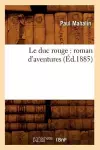 Le Duc Rouge: Roman d'Aventures (Éd.1885) cover