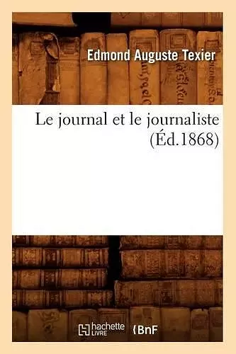 Le Journal Et Le Journaliste (Éd.1868) cover