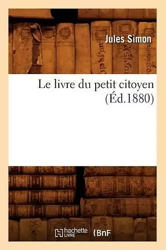 Le Livre Du Petit Citoyen (Éd.1880) cover