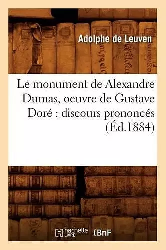 Le Monument de Alexandre Dumas, Oeuvre de Gustave Doré Discours Prononcés (Éd.1884) cover