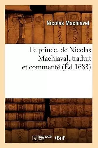 Le Prince, de Nicolas Machiaval, Traduit Et Commenté (Éd.1683) cover