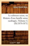 Le Robinson Suisse, Ou Histoire d'Une Famille Suisse Naufragée. [Volume 1] (Éd.1870-1871) cover