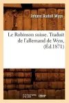 Le Robinson Suisse. Traduit de l'Allemand de Wyss, (Éd.1871) cover