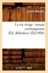 Le Roi Vierge: Roman Contemporain (Éd. Définitive) (Éd.1900) cover