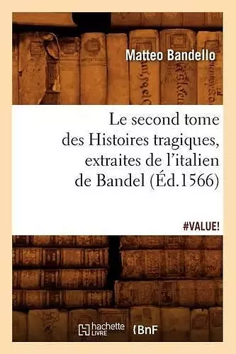 Le Second Tome Des Histoires Tragiques, Extraites de l'Italien de Bandel, (Éd.1566) cover