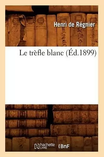 Le Trèfle Blanc (Éd.1899) cover