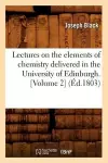 Lectures on the Elements of Chemistry Delivered in the University of Edinburgh. [Volume 2] (Éd.1803) cover