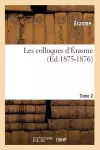 Les Colloques d'Érasme. Tome 2 (Éd.1875-1876) cover