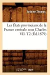 Les États Provinciaux de la France Centrale Sous Charles VII. T2 (Éd.1879) cover