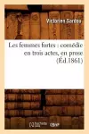 Les Femmes Fortes: Comédie En Trois Actes, En Prose (Éd.1861) cover