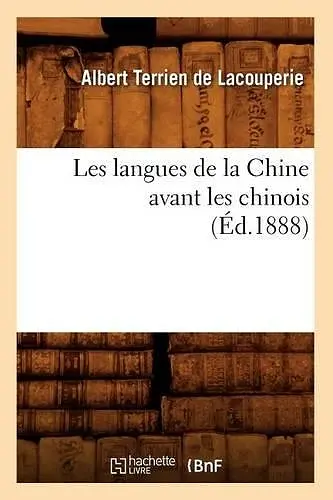 Les Langues de la Chine Avant Les Chinois (Éd.1888) cover