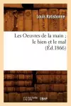 Les Oeuvres de la Main Le Bien Et Le Mal, (Éd.1866) cover