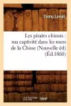 Les Pirates Chinois: Ma Captivité Dans Les Mers de la Chine (Nouvelle Éd) (Éd.1860) cover