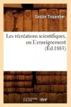 Les Récréations Scientifiques, Ou l'Enseignement (Éd.1883) cover