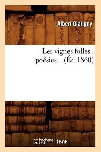 Les Vignes Folles: Poésies (Éd.1860) cover