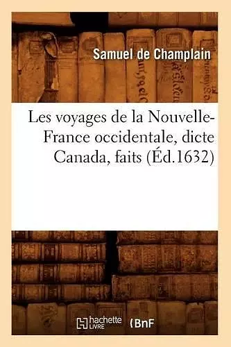 Les Voyages de la Nouvelle-France Occidentale, Dicte Canada, Faits (Éd.1632) cover