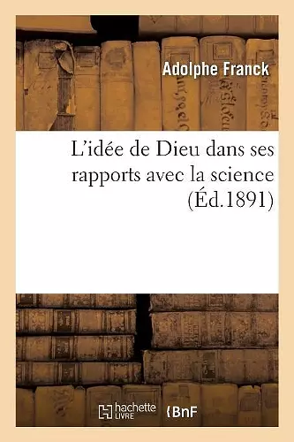 L'Idée de Dieu Dans Ses Rapports Avec La Science cover