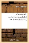 Le Boulevard: Opéra-Comique, Ballet En 1 Acte, Représenté Pour La Première Fois cover