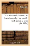 Le Capitaine de Vaisseau Ou La Salamandre: Vaudeville Nautique En 2 Actes cover