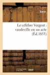 Le Célèbre Vergeot: Vaudeville En Un Acte cover