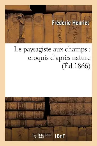 Le Paysagiste Aux Champs: Croquis d'Après Nature cover