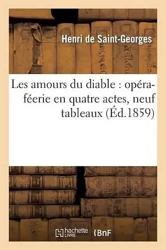 Les Amours Du Diable: Opéra-Féerie En Quatre Actes, Neuf Tableaux cover