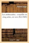 Les Aristocraties: Comédie En Cinq Actes, En Vers cover