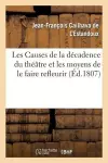 Les Causes de la Décadence Du Théâtre Et Les Moyens de Le Faire Refleurir, Mémoire Présenté cover