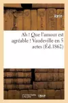 Ah ! Que l'Amour Est Agréable ! Vaudeville En 5 Actes cover