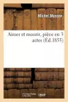 Aimer Et Mourir, Pièce En 3 Actes cover