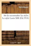 Art de Reconnaître Les Styles. Le Style Louis XIII cover