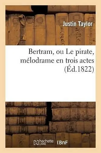 Bertram, Ou Le Pirate, Mélodrame En Trois Actes cover