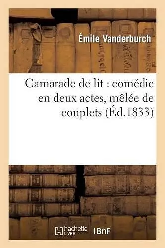 Camarade de Lit: Comédie En Deux Actes, Mêlée de Couplets cover