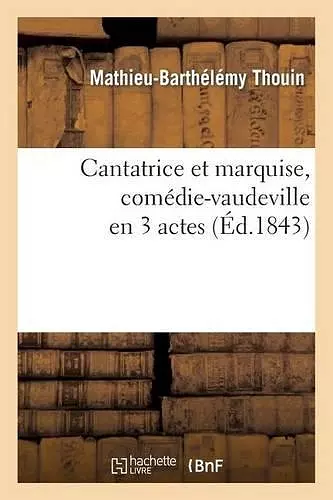 Cantatrice Et Marquise, Comédie-Vaudeville En 3 Actes cover