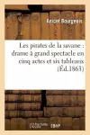 Les Pirates de la Savane: Drame À Grand Spectacle En Cinq Actes Et Six Tableaux cover