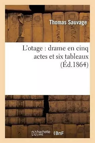 L'Otage: Drame En Cinq Actes Et Six Tableaux cover