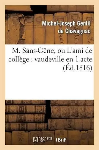 M. Sans-Gêne, Ou l'Ami de Collège: Vaudeville En 1 Acte cover